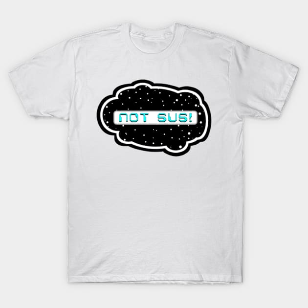 Cyan Not Sus! (Variant - Other colors in collection in shop) T-Shirt by Vandal-A